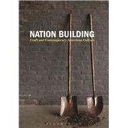 Nation Building Craft and Contemporary American Culture 9781474249508