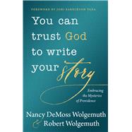 You Can Trust God to Write Your Story 9780802419514