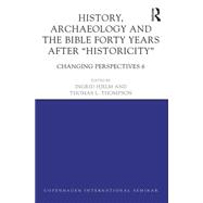 History, Archaeology and The Bible Forty Years After Historicity: Changing Perspectives 6 9781138889514