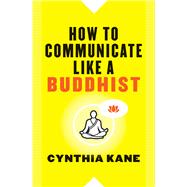 How to Communicate Like a Buddhist 9781938289514