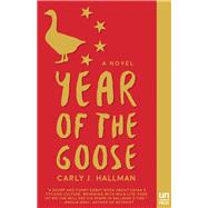 Year of the Goose A Novel 9781939419514