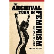 The Archival Turn in Feminism 9781439909515