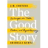The Good Story Exchanges on Truth, Fiction and Psychotherapy 9780525429517