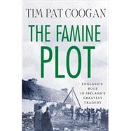 The Famine Plot England's Role in Ireland's Greatest Tragedy 9780230109520