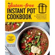 The Gluten-Free Instant Pot Cookbook Revised and Expanded Edition 100 Fast to Fix and Nourishing Recipes for All Kinds of Electric Pressure Cookers 9781558329522
