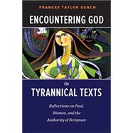 Encountering God in Tyrannical Texts: Reflections on Paul, Women, and the Authority of Scripture 9780664259525