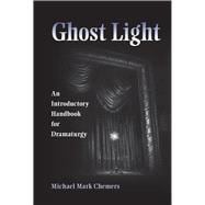 Ghost Light: An Introductory Handbook for Dramaturgy 9780809329526