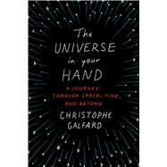 The Universe in Your Hand A Journey Through Space, Time, and Beyond 9781250069528