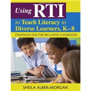 Using RTI to Teach Literacy to Diverse Learners, K-8 : Strategies for the Inclusive Classroom 9781412969529
