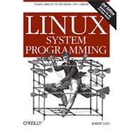 Linux System Programming : Talking Directly to the Kernel and C Library 9781449339531