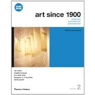 Art Since 1900: Modernism, Antimodernism, Postmoderni:, Vol. 2, 1945 to the Present 9780500289532