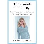 Three Words to Live By 9781982229535