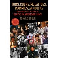 Toms, Coons, Mulattoes, Mammies, and Bucks An Interpretive History of Blacks in American Films, Updated and Expanded 5th Edition 9780826429537