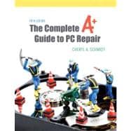 The Complete A+ Guide to PC Repair 9780132129541