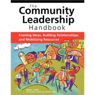 The Community Leadership Handbook: Framing Ideas, Building Relationships, And Mobilizing Resources 9780940069541