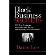Black Business Secrets : 500 Tips, Strategies, and Resources for the African American Entrepreneurs 9781401929541