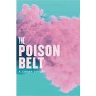 The Poison Belt Being an account of another adventure of Prof. George E. Challenger, Lord John Roxton, Prof. Summerlee, and Mr. E.D. Malone, the discoverers of The Lost World 9781935869542