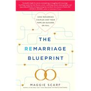 The Remarriage Blueprint How Remarried Couples and Their Families Succeed or Fail 9781439169544