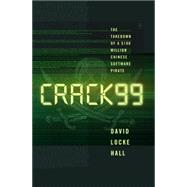 Crack99: The Takedown of a $100 Million Chinese Software Pirate 9780393249545