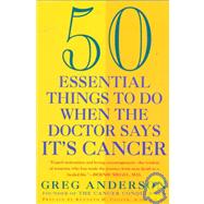 Fifty Essential Things to Do When the Doctor Says It's Cancer