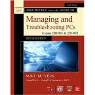Mike Meyers' CompTIA A+ Guide to Managing and Troubleshooting PCs, Fifth Edition (Exams 220-901 & 220-902) 9781259589546