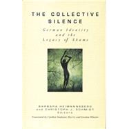 The Collective Silence: German Identity and the Legacy of Shame 9781138869547