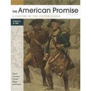 The American Promise, Volume A A History of the United States: To 1800 9780312569549