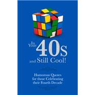 In Your 40s and Still Cool!: Humorous Quotes for Those Celebrating Their Fourth Decade 9781853759550