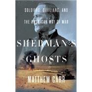 Sherman's Ghosts: Soldiers, Civilians, and the American Way of War 9781595589552