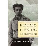 Primo Levi's Resistance Rebels and Collaborators in Occupied Italy 9780805099553