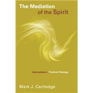 The Mediation of the Spirit: Interventions in Practical Theology 9780802869555