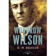 Woodrow Wilson The American Presidents Series: The 28th 