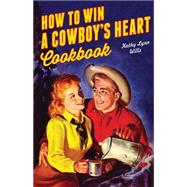 How to Win a Cowboy's Heart Cookbook 9781423639558