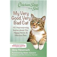 Chicken Soup for the Soul My Very Good, Very Bad Cat: 101 Heartwarming Stories About Our Happy, Heroic & Hilarious Pets 9781611599558