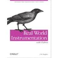 Real World Instrumentation with Python : Automated Data Acquisition and Control Systems 9780596809560