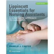 Lippincott Essentials for Nursing Assistants A Humanistic Approach to Caregiving 9781496339560