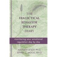 The Dialectical Behavior Therapy Diary: Monitoring Your Emotional Regulation Day by Day 9781572249561