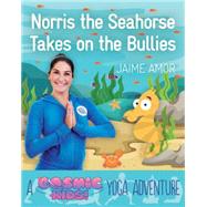 Norris the Baby Seahorse Takes on the Bullies 9781780289564