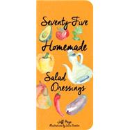 75 Home Made Salad Dressings 9781423639565