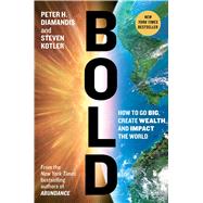 Bold How to Go Big, Create Wealth and Impact the World 9781476709567
