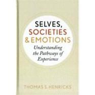 Selves, Societies, and Emotions: Understanding the Pathways of Experience 9781594519567