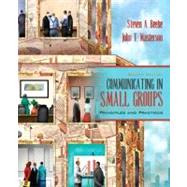 Communicating in Small Groups : Principles and Practices 9780205449569