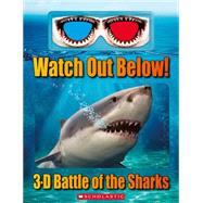 Watch Out Below!: 3-D Battle of the Sharks 9780545829571