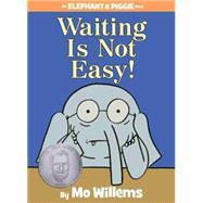 Waiting Is Not Easy! (An Elephant and Piggie Book) 9781423199571