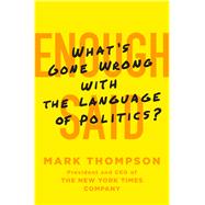 Enough Said What's Gone Wrong with the Language of Politics? 9781250059574