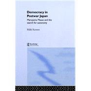 Democracy in Post-War Japan: Maruyama Masao and the Search for Autonomy 9780415869577