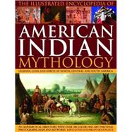 The Illustrated Encyclopedia of American Indian Mythology 9780754819578