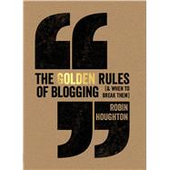 The Golden Rules of Blogging (& When to Break Them) 9781440339578