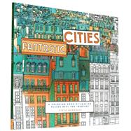 Fantastic Cities: A Coloring Book of Amazing Places and Imagined 9781452149578