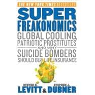 SuperFreakonomics: Global Cooling, Patriotic Prostitiutes, and Why Suicide Bombers Should Buy Life Insurance 9780060889579
